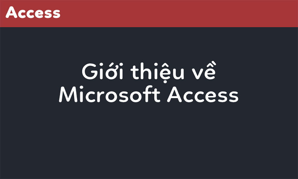 Giới thiệu về Microsoft Access